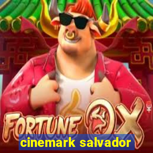 cinemark salvador